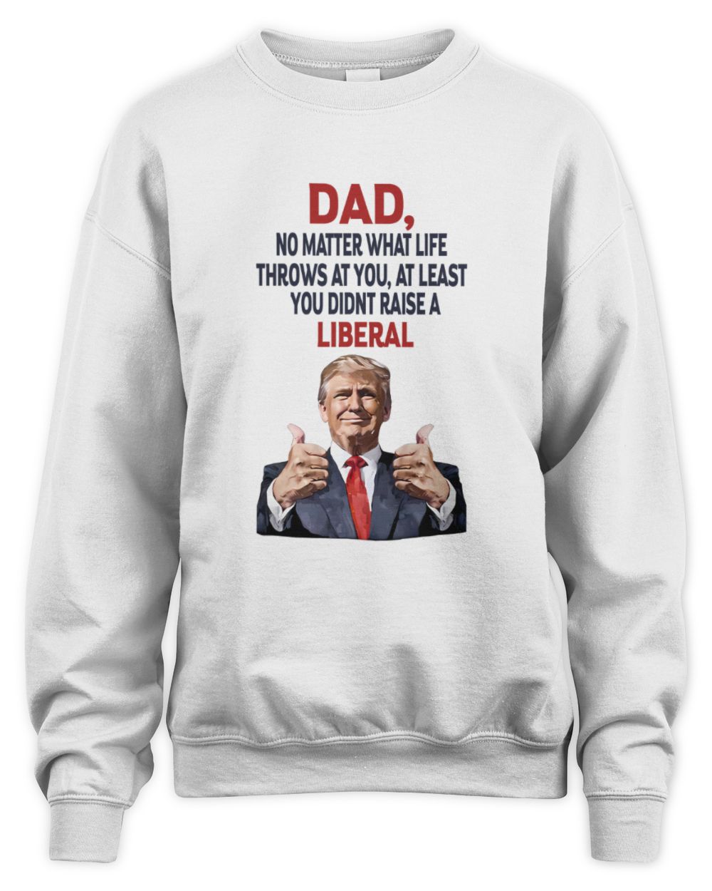 You Didnt Raise A Liberal Unisex Sweatshirt white s